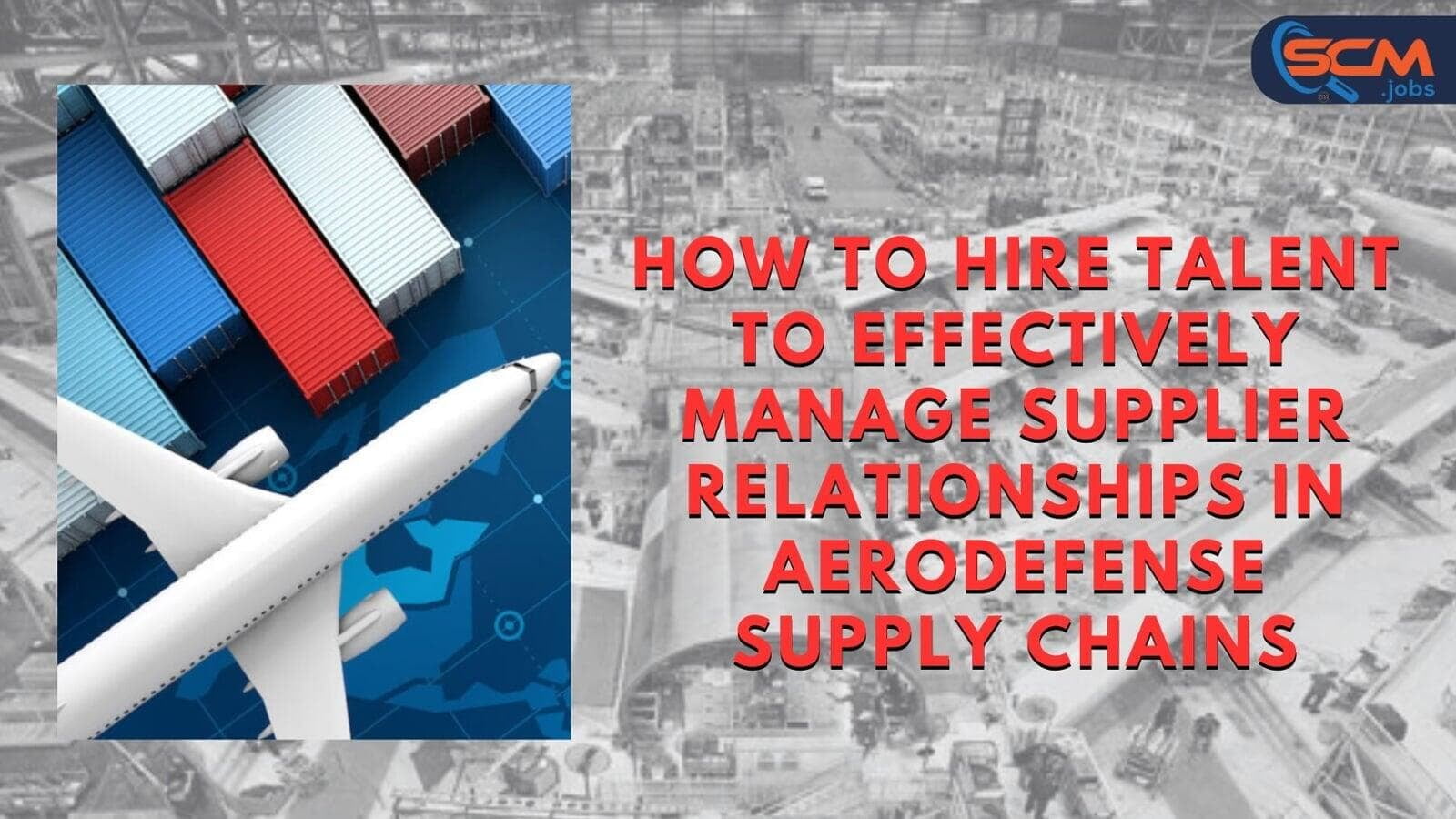 How to Hire Talent To Effectively Manage Supplier Relationships in Aerodefense Supply Chains
